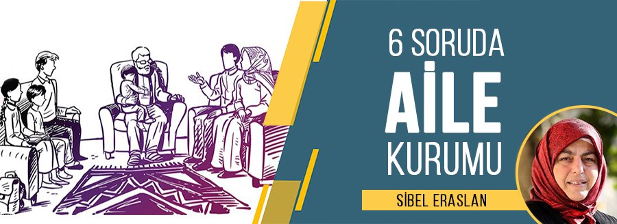 6 SORUDA AİLE - SİBEL ERASLAN